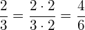 \[ \frac{2}{3}=\frac{2\cdot 2}{3\cdot 2}= \frac{4}{6} \]